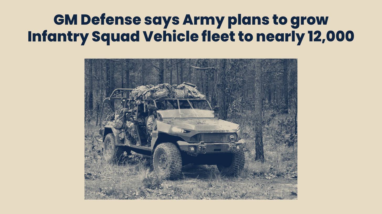 Two-tone photo of a loaded GM Defense Infantry Squad Vehicle in woodland, front three-quarter view, set below the headline "GM Defense says Army plans to grow Infantry Squad Vehicle fleet to nearly 12,000."