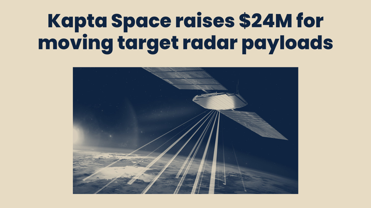 Two-tone Kapta Space computer rendering, not a photo, of a radar satellite sweeping beams across the Earth below, set below the headline "Kapta Space raises $24M for moving target radar payloads."